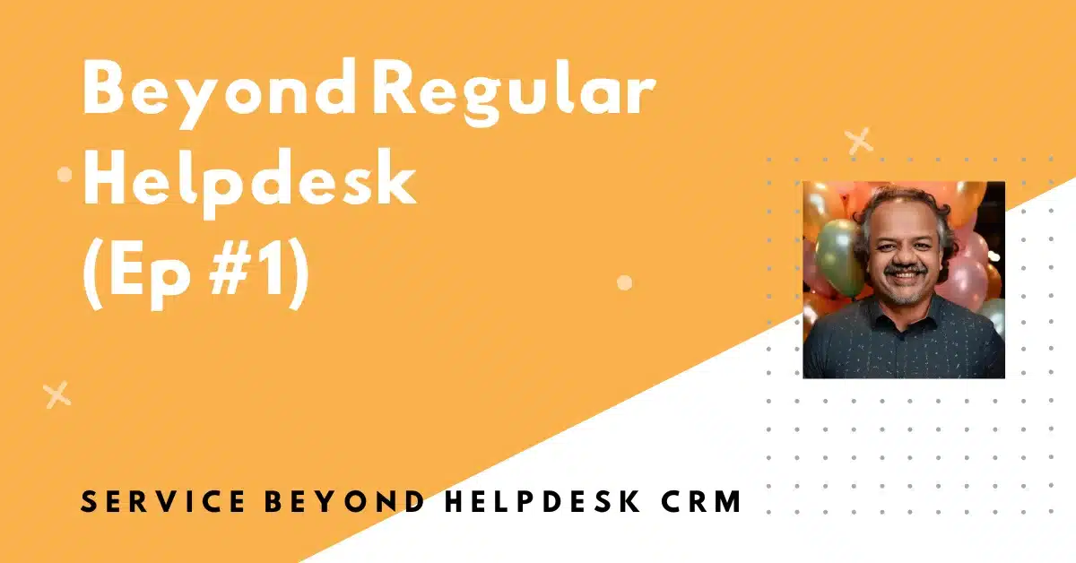 Beyond regular Helpdesk CRM