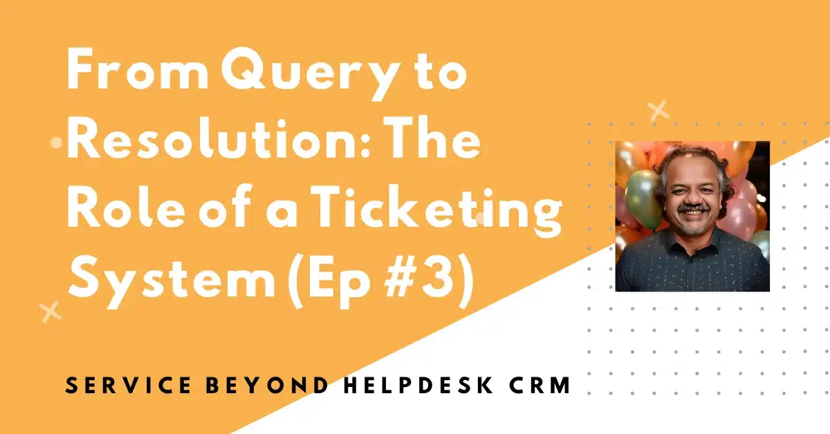 From Query to Resolution_ The Role of a Ticketing System CRM