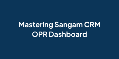 Mastering Sangam CRM OPR Dashboard